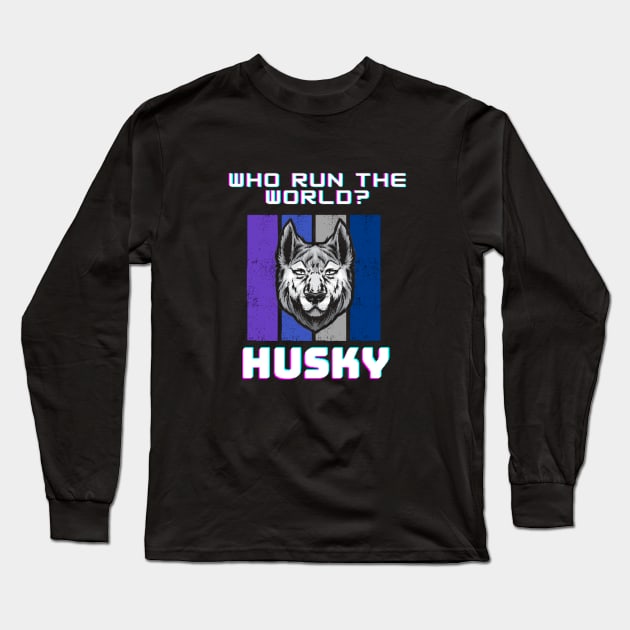 Husky run the world! husky T-shirt Long Sleeve T-Shirt by AWhouse 